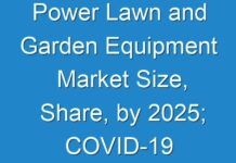 Power Lawn and Garden Equipment Market Size, Share, by 2025; COVID-19 Pandemic Set to Drop Sales