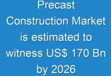 Precast Construction Market is estimated to witness US$ 170 Bn by 2026