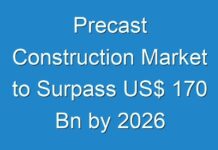 Precast Construction Market to Surpass US$ 170 Bn by 2026