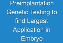 Preimplantation Genetic Testing to find Largest Application in Embryo HLA Typing for Stem Cell Therapy – A scrutinized Report by Fact.MR