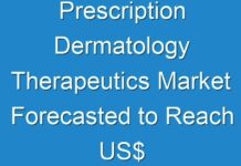 Prescription Dermatology Therapeutics Market Forecasted to Reach US$ 61,296.1 mn by 2026