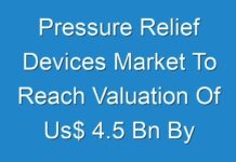 Pressure Relief Devices Market To Reach Valuation Of Us$ 4.5 Bn By 2030