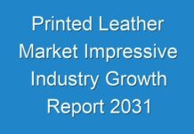 Printed Leather Market Impressive Industry Growth Report 2031