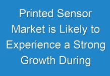 Printed Sensor Market is Likely to Experience a Strong Growth During 2024-2030
