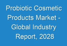 Probiotic Cosmetic Products Market – Global Industry Report, 2028