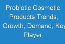 Probiotic Cosmetic Products Trends, Growth, Demand, Key Player profile and Regional Outlook by 2027