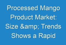 Processed Mango Product Market: Size & Trends Shows a Rapid Growth by 2030