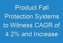 Product Fall Protection Systems to Witness CAGR of 4.2% and Increase in Value Share By the Forecast Period 2028