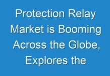 Protection Relay Market is Booming Across the Globe, Explores the Latest Report