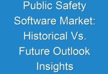 Public Safety Software Market: Historical Vs. Future Outlook Insights 2024 to 2031