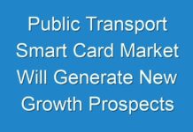 Public Transport Smart Card Market Will Generate New Growth Prospects In The Next Upcoming Years With The Huge Demand, Business Strategies and High CAGR By 2030- TMR