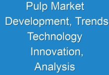 Pulp Market Development, Trends Technology Innovation, Analysis Application