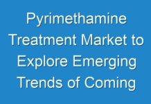 Pyrimethamine Treatment Market to Explore Emerging Trends of Coming Years