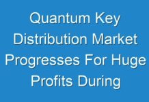 Quantum Key Distribution Market Progresses For Huge Profits During 2024-2030