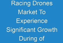 Racing Drones Market To Experience Significant Growth During of COVID-19 2019 – 2027