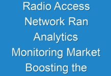 Radio Access Network Ran Analytics Monitoring Market Boosting the Growth Worldwide, Industry Status and Growth opportunities for Leading Players