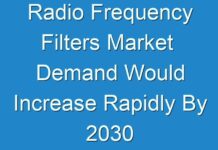 Radio Frequency Filters Market Demand Would Increase Rapidly By 2030
