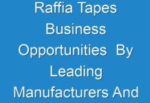 Raffia Tapes Business Opportunities By Leading Manufacturers And Product Types With Region By 2017 – 2025