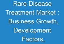 Rare Disease Treatment Market : Business Growth, Development Factors, Applications, and Future Prospects