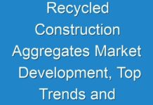 Recycled Construction Aggregates Market Development, Top Trends and Future Scope with Upcoming Opportunities