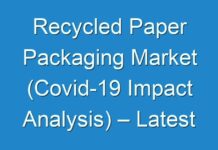 Recycled Paper Packaging Market (Covid-19 Impact Analysis) – Latest Industry Research And Future Growth Outlook 2027 – TMR