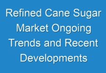 Refined Cane Sugar Market Ongoing Trends and Recent Developments