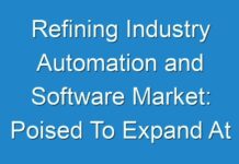 Refining Industry Automation and Software Market: Poised To Expand At A Robust Pace Over 2013 – 2019