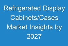 Refrigerated Display Cabinets/Cases Market Insights by 2027