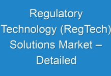 Regulatory Technology (RegTech) Solutions Market – Detailed Analysis Of Current Industry Figures With Forecasts Growth By 2030