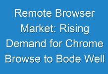 Remote Browser Market: Rising Demand for Chrome Browse to Bode Well for Market