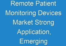 Remote Patient Monitoring Devices Market Strong Application, Emerging Trends And Future Scope By 2030