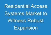 Residential Access Systems Market to Witness Robust Expansion throughout the Forecast Period 2024 – 2030