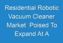 Residential Robotic Vacuum Cleaner Market Poised To Expand At A Robust Pace Over 2018 – 2026