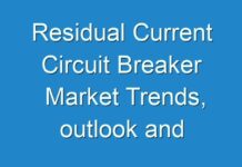 Residual Current Circuit Breaker Market Trends, outlook and Opportunity Analysis