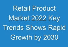Retail Product Market 2024 Key Trends Shows Rapid Growth by 2030
