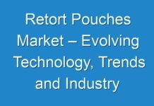 Retort Pouches Market – Evolving Technology, Trends and Industry Analysis by 2025