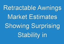 Retractable Awnings Market Estimates Showing Surprising Stability in key Business Segments till 2028