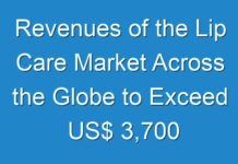 Revenues of the Lip Care Market Across the Globe to Exceed US$ 3,700 Mn by 2026-end