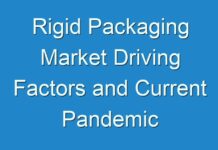 Rigid Packaging Market Driving Factors and Current Pandemic Challenges Analysis 2024 – 2030