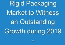 Rigid Packaging Market to Witness an Outstanding Growth during 2019 – 2024