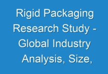 Rigid Packaging Research Study – Global Industry Analysis, Size, Share, Growth, Trends, And Forecast