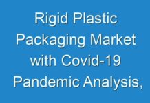 Rigid Plastic Packaging Market with Covid-19 Pandemic Analysis, Growth Rate, New Trend Analysis Forecast To 2027