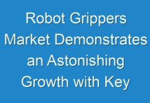 Robot Grippers Market Demonstrates an Astonishing Growth with Key Players and Key Trends 2018- 2026