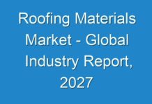 Roofing Materials Market – Global Industry Report, 2027