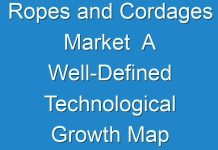Ropes and Cordages Market A Well-Defined Technological Growth Map With An Impact-Analysis 2018 – 2026