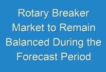 Rotary Breaker Market to Remain Balanced During the Forecast Period 2030
