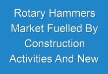 Rotary Hammers Market Fuelled By Construction Activities And New Infrastructural Developments Globally