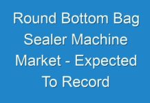 Round Bottom Bag Sealer Machine Market – Expected To Record Substantial Growth In The Near Future