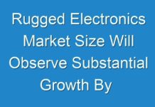 Rugged Electronics Market Size Will Observe Substantial Growth By 2017 – 2025