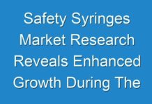 Safety Syringes Market Research Reveals Enhanced Growth During The Forecast Period 2018 – 2026